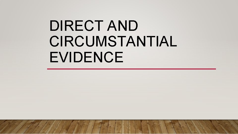 DIRECT AND CIRCUMSTANTIAL EVIDENCE 