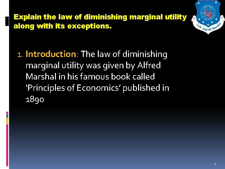 Explain the law of diminishing marginal utility along with its exceptions. 1. Introduction: The