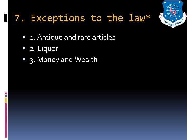 7. Exceptions to the law* 1. Antique and rare articles 2. Liquor 3. Money
