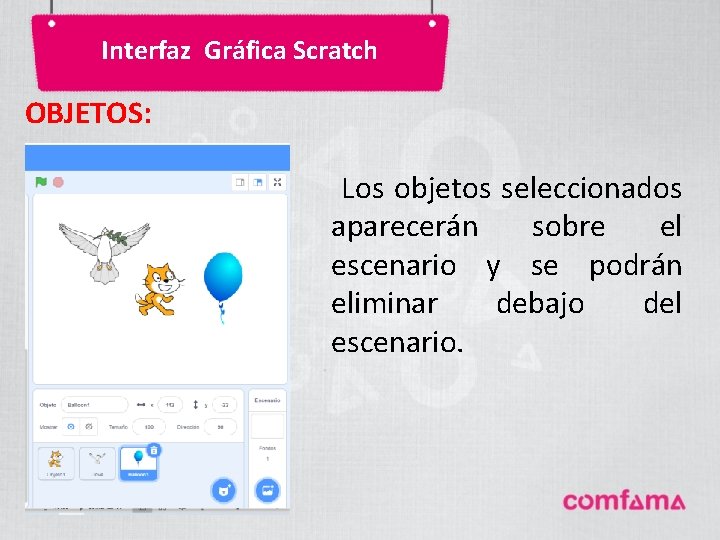Interfaz Gráfica Scratch OBJETOS: Los objetos seleccionados aparecerán sobre el escenario y se podrán Interfaz Gráfica Scratch OBJETOS: Los objetos seleccionados aparecerán sobre el escenario y se podrán