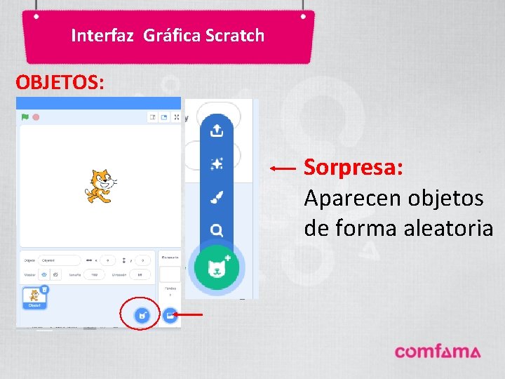 Interfaz Gráfica Scratch OBJETOS: Sorpresa: Aparecen objetos de forma aleatoria Interfaz Gráfica Scratch OBJETOS: Sorpresa: Aparecen objetos de forma aleatoria