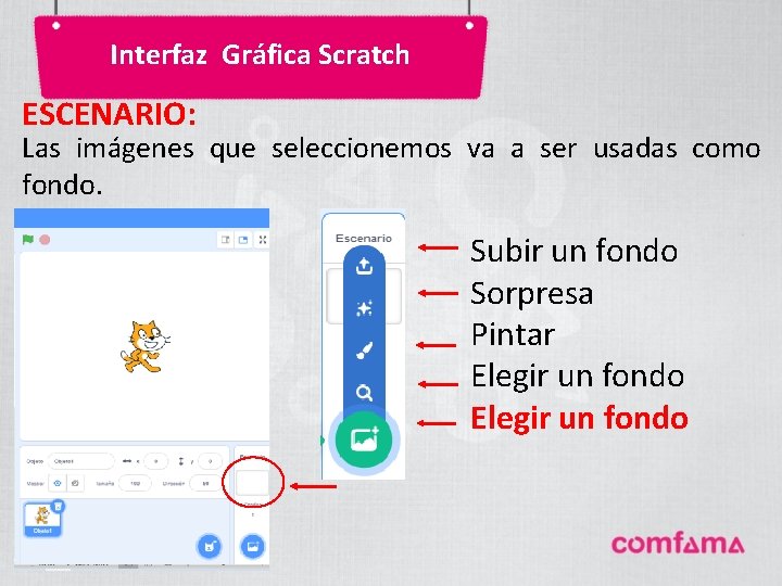 Interfaz Gráfica Scratch ESCENARIO: Las imágenes que seleccionemos va a ser usadas como fondo. Interfaz Gráfica Scratch ESCENARIO: Las imágenes que seleccionemos va a ser usadas como fondo.
