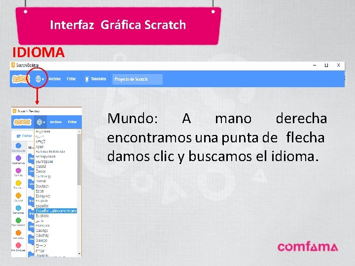 Interfaz Gráfica Scratch IDIOMA Mundo: A mano derecha encontramos una punta de flecha damos Interfaz Gráfica Scratch IDIOMA Mundo: A mano derecha encontramos una punta de flecha damos