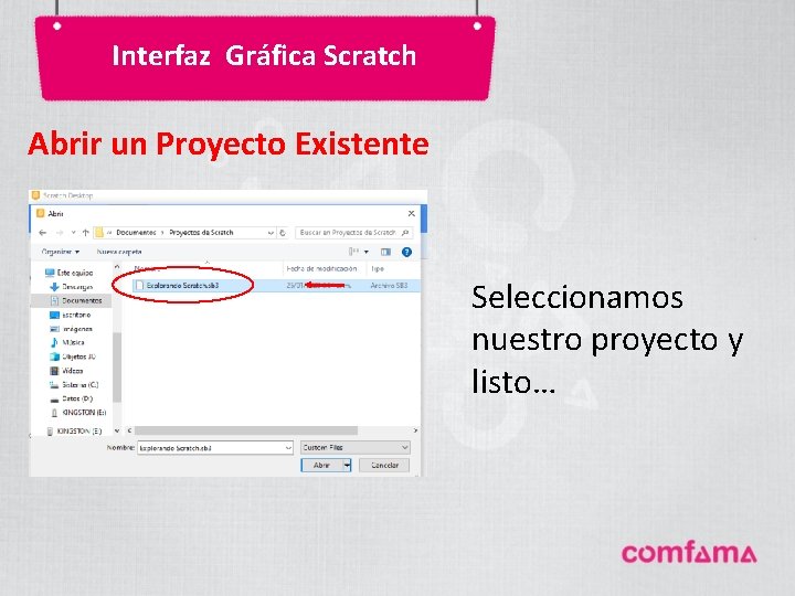 Interfaz Gráfica Scratch Abrir un Proyecto Existente Seleccionamos nuestro proyecto y listo… Interfaz Gráfica Scratch Abrir un Proyecto Existente Seleccionamos nuestro proyecto y listo…