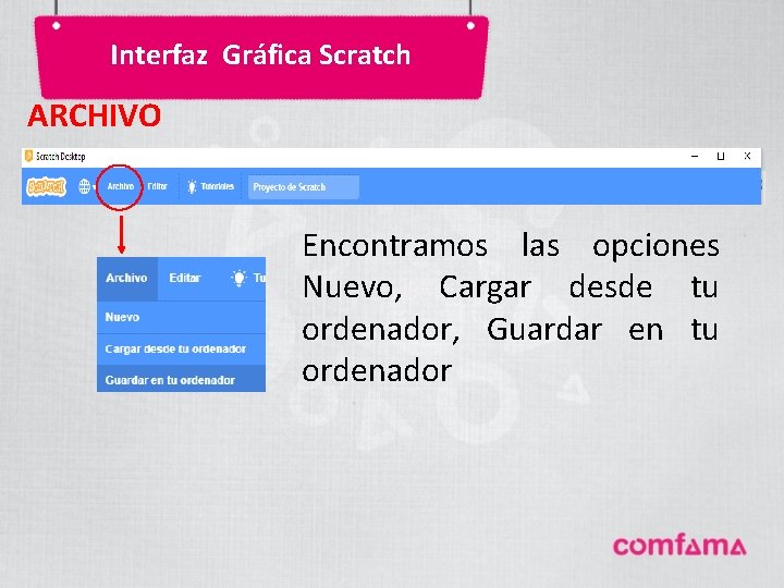Interfaz Gráfica Scratch ARCHIVO Encontramos las opciones Nuevo, Cargar desde tu ordenador, Guardar en Interfaz Gráfica Scratch ARCHIVO Encontramos las opciones Nuevo, Cargar desde tu ordenador, Guardar en