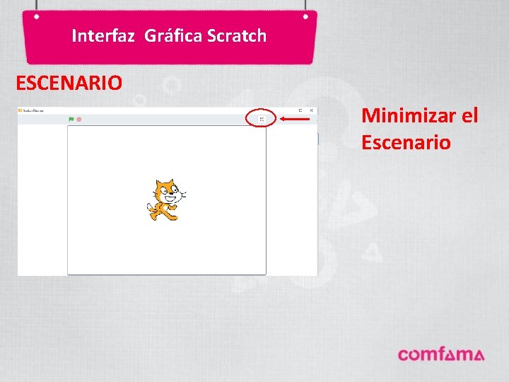 Interfaz Gráfica Scratch ESCENARIO Minimizar el Escenario Interfaz Gráfica Scratch ESCENARIO Minimizar el Escenario