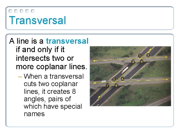 Transversal A line is a transversal if and only if it intersects two or