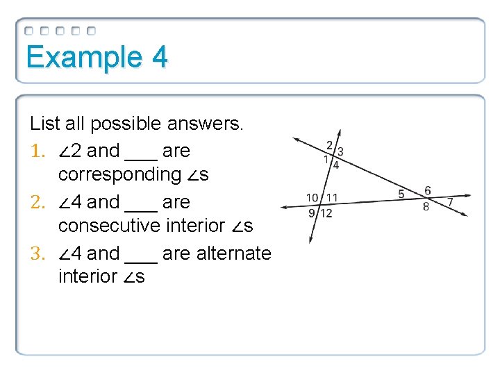 Example 4 List all possible answers. 1. ∠ 2 and ___ are corresponding ∠s