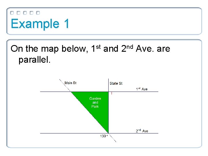 Example 1 On the map below, 1 st and 2 nd Ave. are parallel.