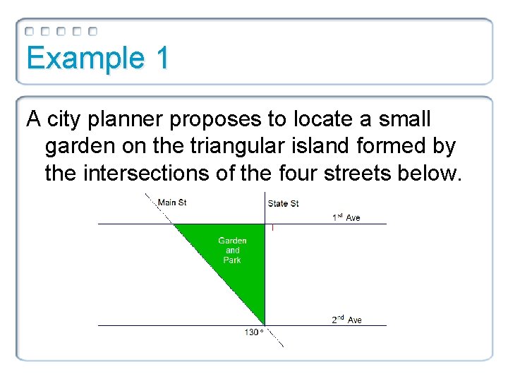 Example 1 A city planner proposes to locate a small garden on the triangular