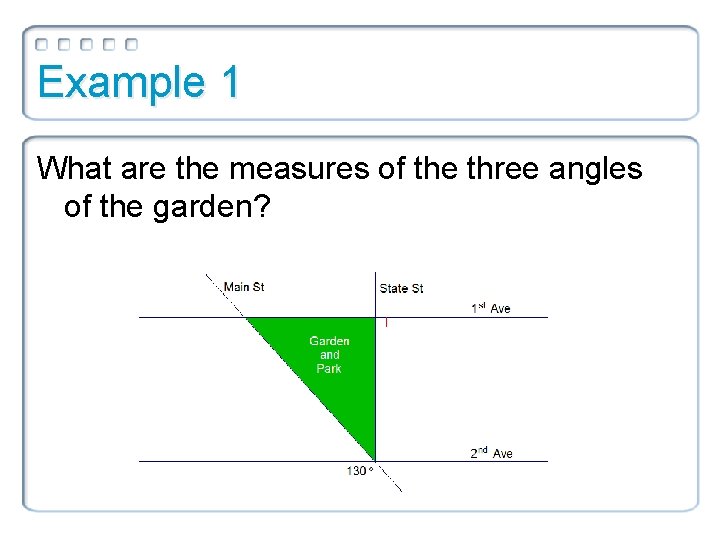 Example 1 What are the measures of the three angles of the garden? 