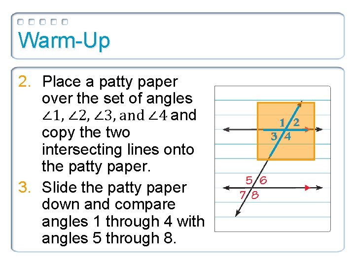Warm-Up 2. Place a patty paper over the set of angles ∠ 1, ∠