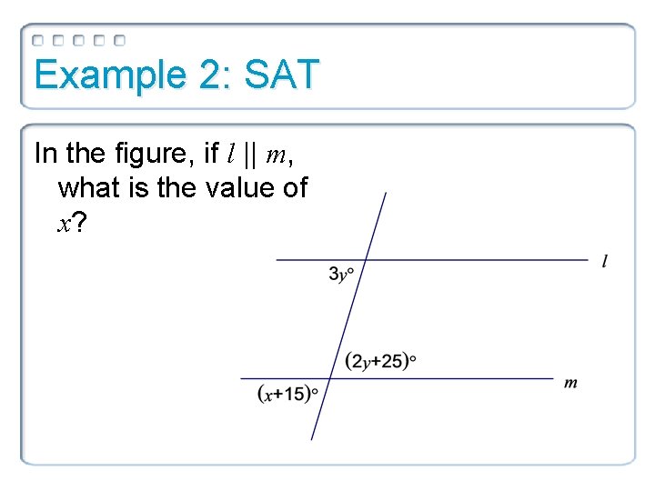 Example 2: SAT In the figure, if l || m, what is the value