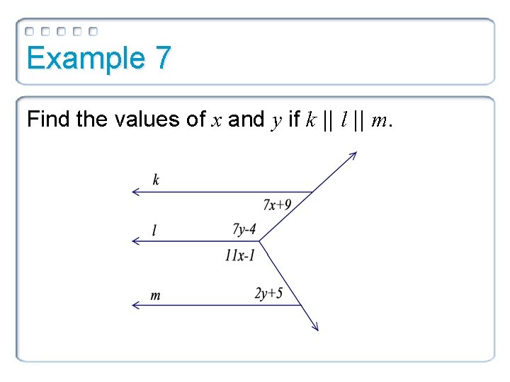 Example 7 Find the values of x and y if k || l ||
