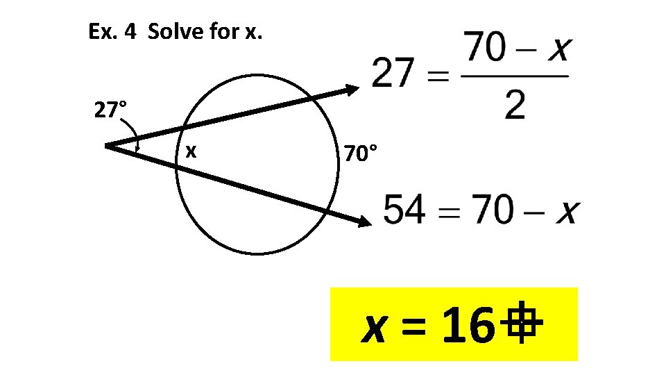 Ex. 4 Solve for x. 27° x 70° x = 16 