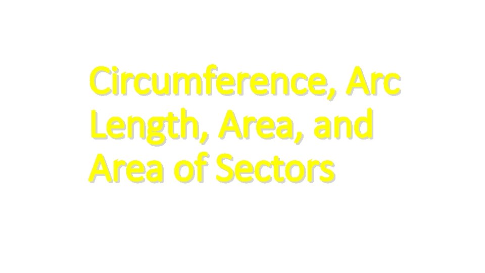 Circumference, Arc Length, Area, and Area of Sectors 