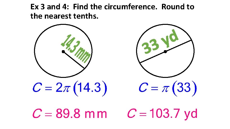 Ex 3 and 4: Find the circumference. Round to the nearest tenths. 