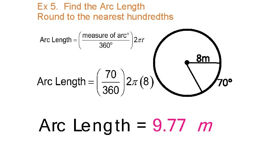 Ex 5. Find the Arc Length Round to the nearest hundredths 8 m 70