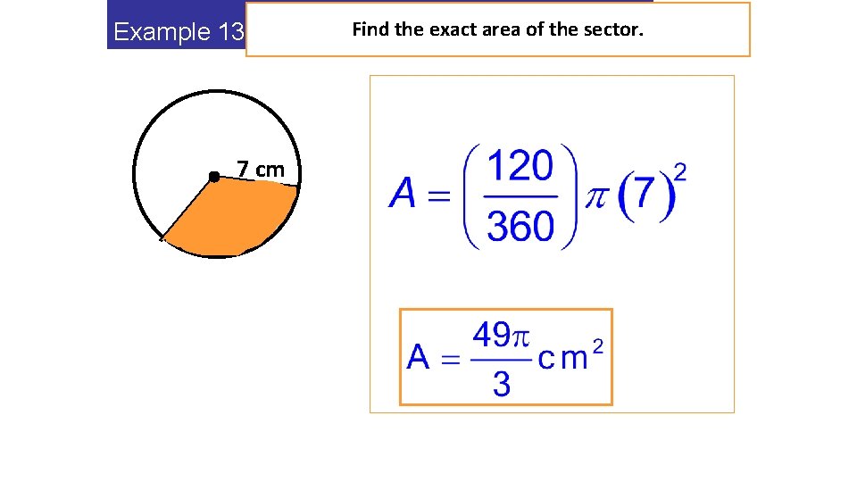 Find the exact area of the sector. Example 13 6 cm 7 cm Q