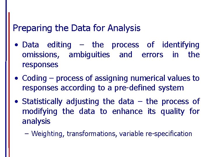 Preparing the Data for Analysis • Data editing – the process of identifying omissions,