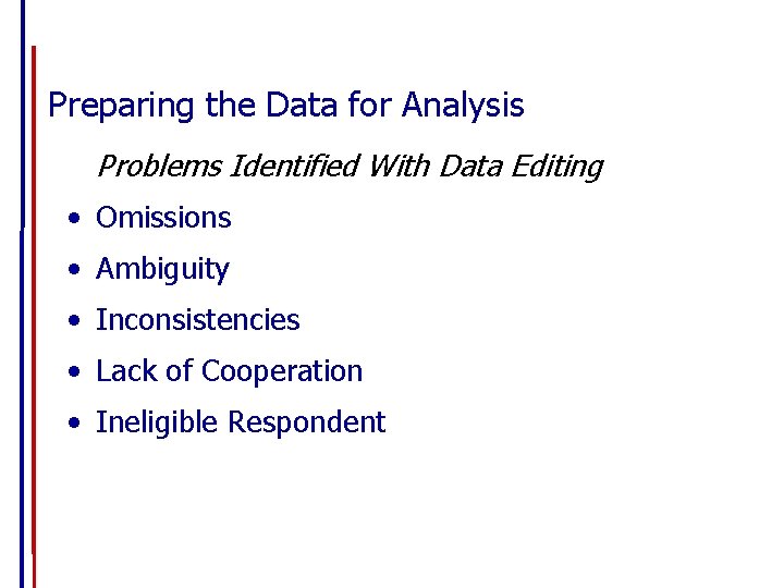 Preparing the Data for Analysis Problems Identified With Data Editing • Omissions • Ambiguity