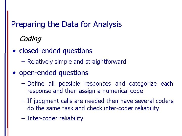 Preparing the Data for Analysis Coding • closed-ended questions – Relatively simple and straightforward