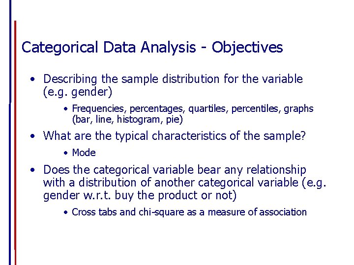 Categorical Data Analysis - Objectives • Describing the sample distribution for the variable (e.