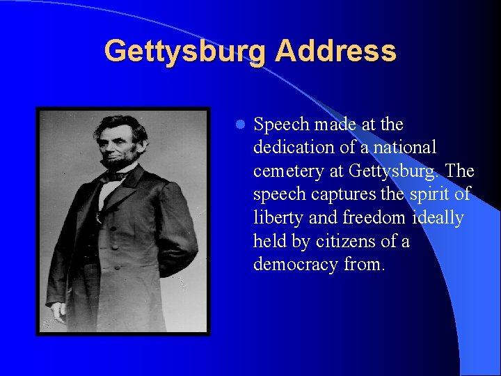 Gettysburg Address l Speech made at the dedication of a national cemetery at Gettysburg.