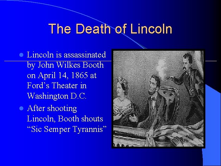 The Death of Lincoln is assassinated by John Wilkes Booth on April 14, 1865