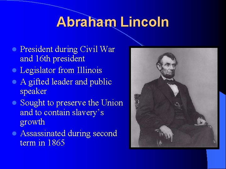 Abraham Lincoln l l l President during Civil War and 16 th president Legislator