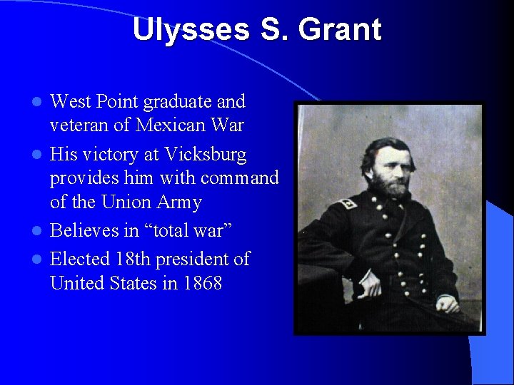 Ulysses S. Grant West Point graduate and veteran of Mexican War l His victory
