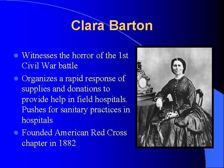 Clara Barton Witnesses the horror of the 1 st Civil War battle l Organizes