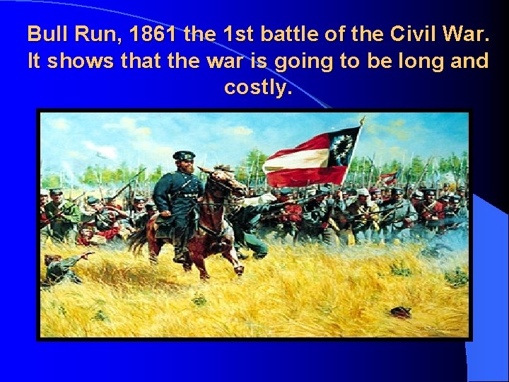 Bull Run, 1861 the 1 st battle of the Civil War. It shows that