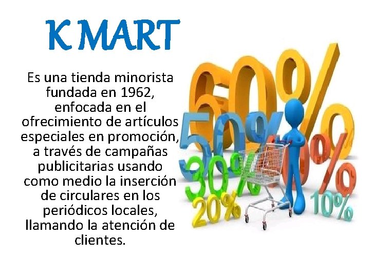 K MART Es una tienda minorista fundada en 1962, enfocada en el ofrecimiento de
