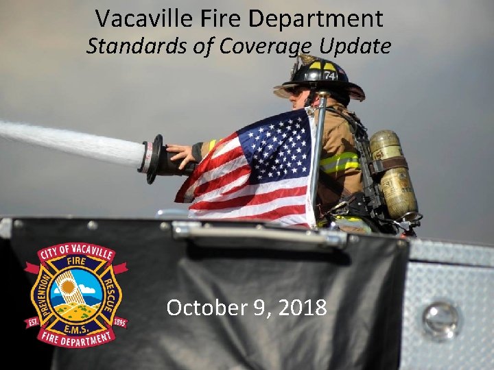Vacaville Fire Department Standards of Coverage Update October 9, 2018 