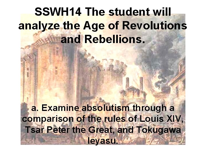 SSWH 14 The student will analyze the Age of Revolutions and Rebellions. a. Examine