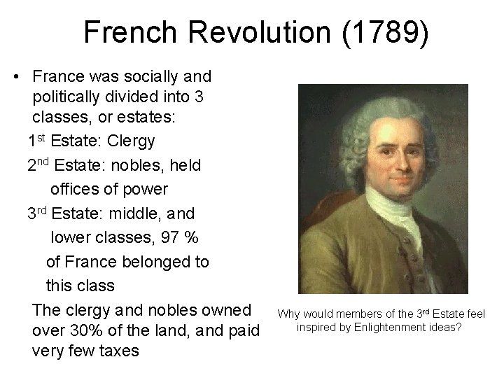 French Revolution (1789) • France was socially and politically divided into 3 classes, or