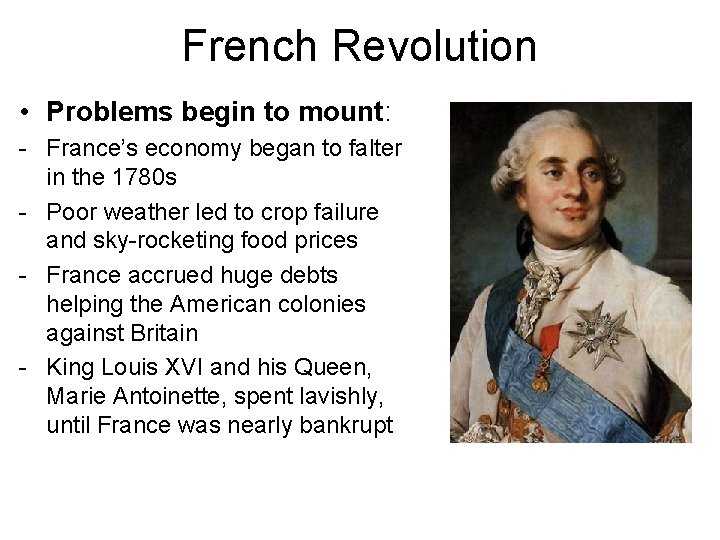 French Revolution • Problems begin to mount: - France’s economy began to falter in