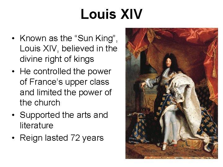 Louis XIV • Known as the “Sun King”, Louis XIV, believed in the divine