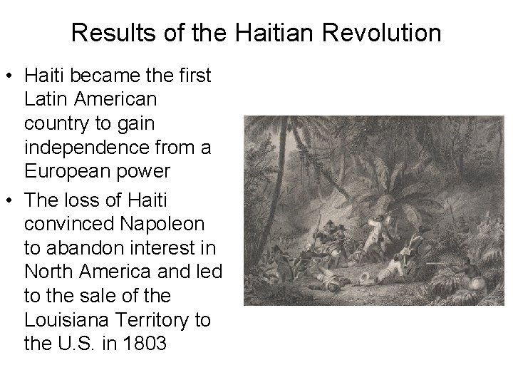 Results of the Haitian Revolution • Haiti became the first Latin American country to
