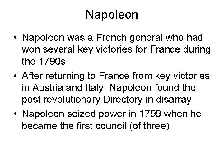 Napoleon • Napoleon was a French general who had won several key victories for