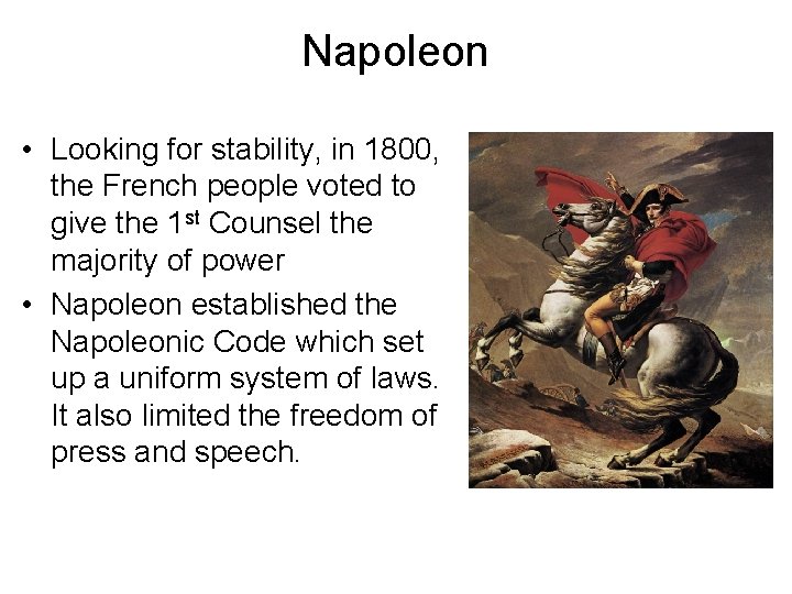 Napoleon • Looking for stability, in 1800, the French people voted to give the