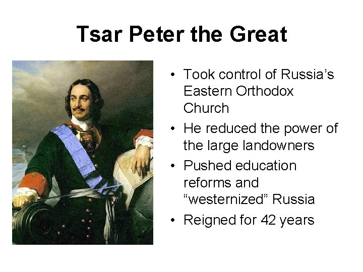 Tsar Peter the Great • Took control of Russia’s Eastern Orthodox Church • He