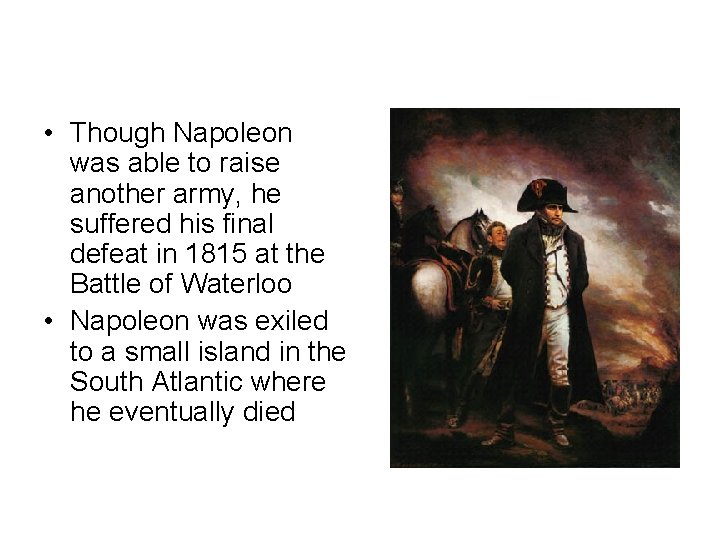 • Though Napoleon was able to raise another army, he suffered his final