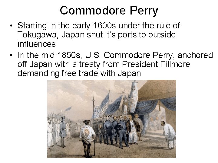 Commodore Perry • Starting in the early 1600 s under the rule of Tokugawa,