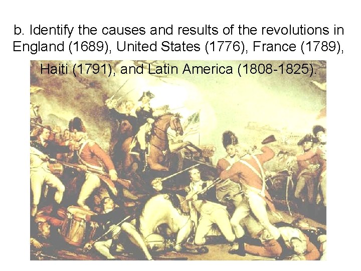 b. Identify the causes and results of the revolutions in England (1689), United States