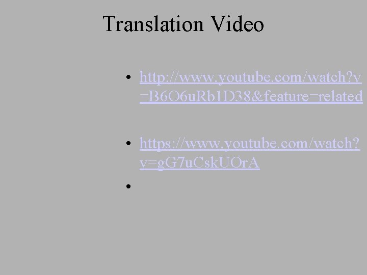 Translation Video • http: //www. youtube. com/watch? v =B 6 O 6 u. Rb