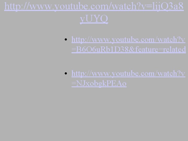 http: //www. youtube. com/watch? v=lij. Q 3 a 8 y. UYQ • http: //www.