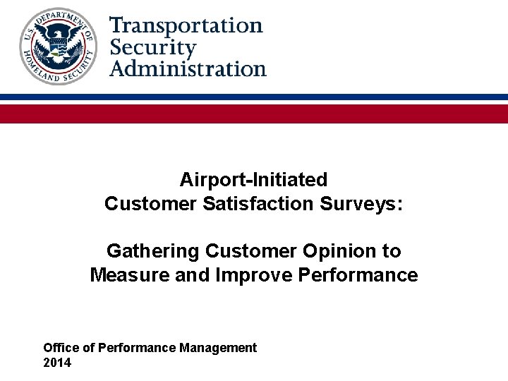 Airport-Initiated Customer Satisfaction Surveys: Gathering Customer Opinion to Measure and Improve Performance Office of