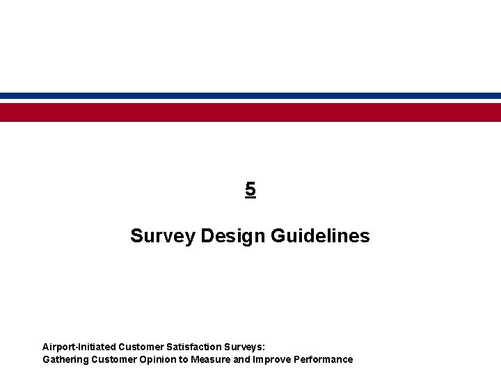 5 Survey Design Guidelines Airport-Initiated Customer Satisfaction Surveys: Gathering Customer Opinion to Measure and